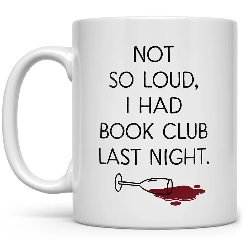 Not So Loud, I Had Book Club Last Night Mug