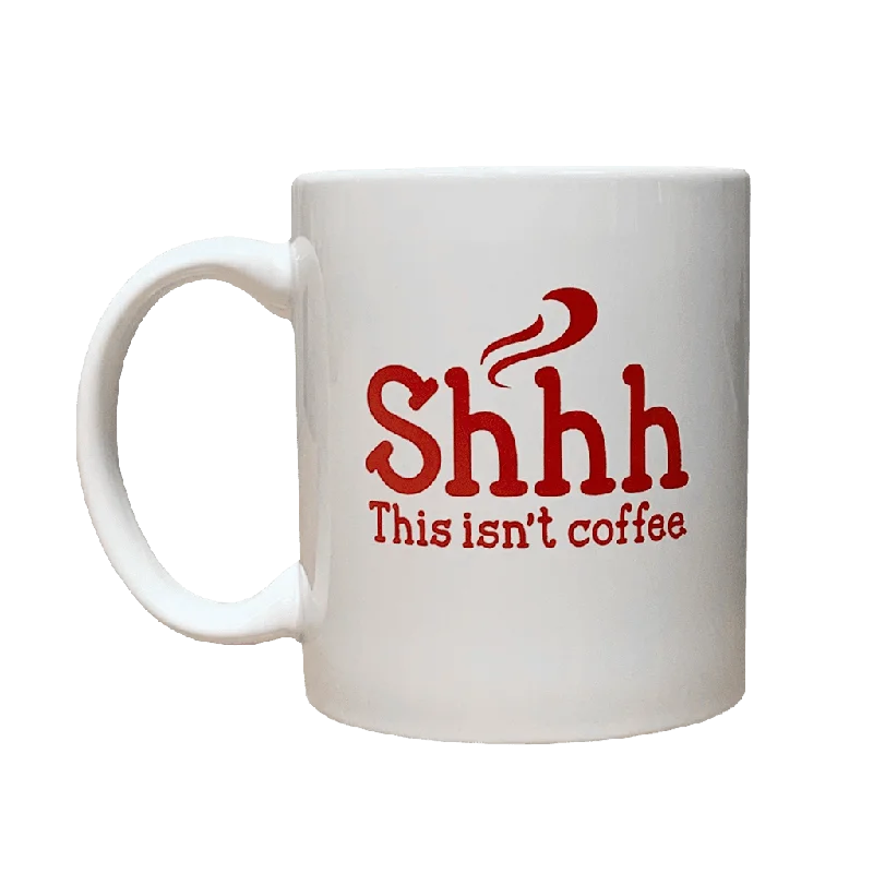 White "Shhh This Isn't Coffee" Mug