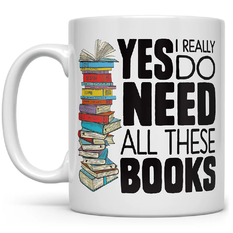 Yes I Really Do Need All These Books Mug