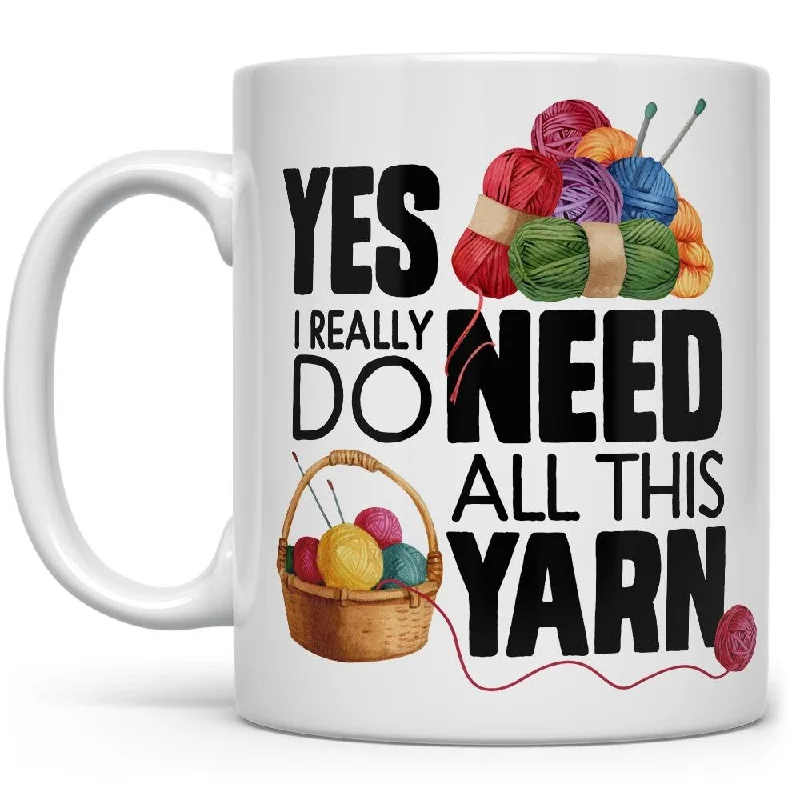 Yes I Really Do Need All This Yarn Mug