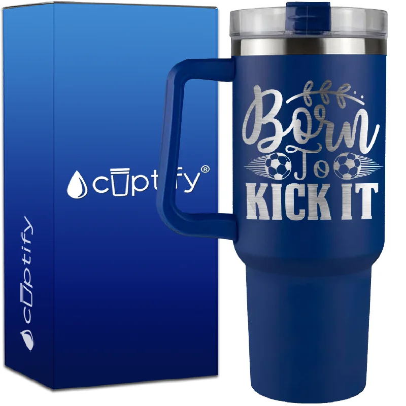 Born to Kick It Soccer on 40oz Soccer Traveler Mug