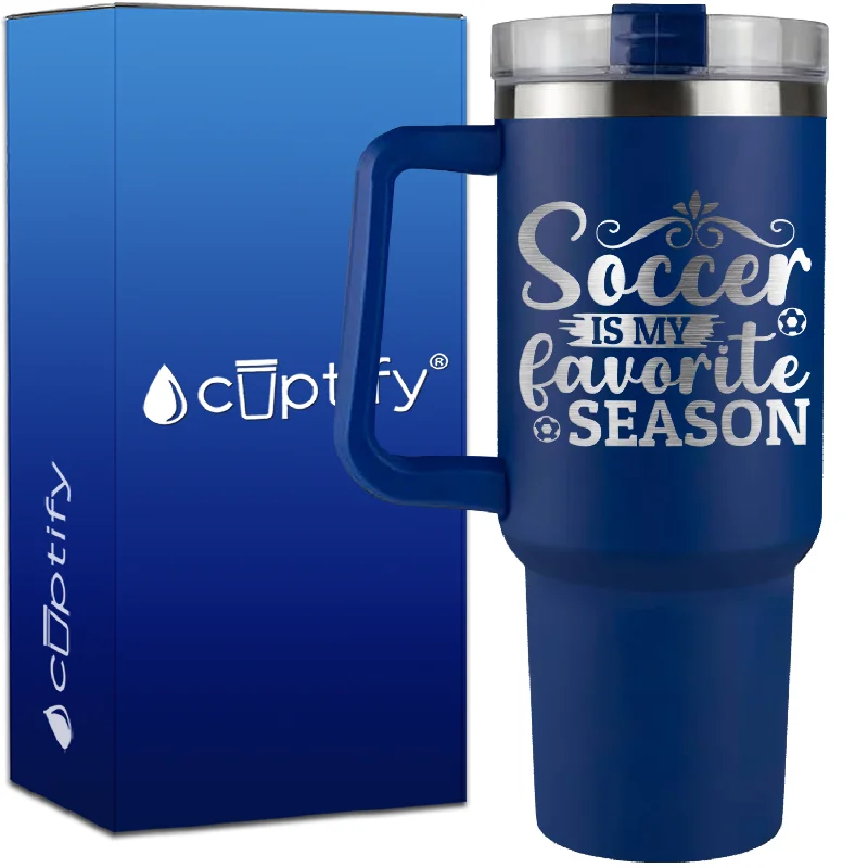 Soccer is my Favorite Season on 40oz Soccer Traveler Mug