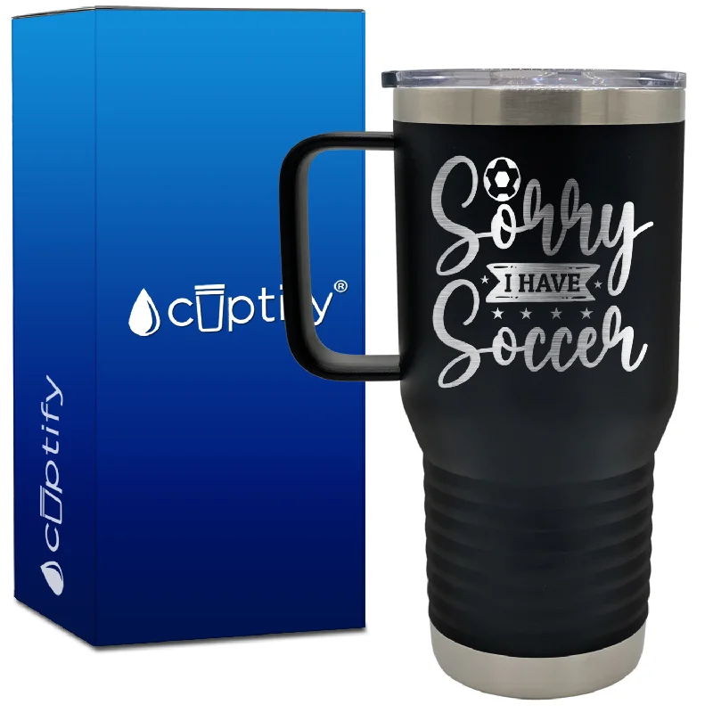 Sorry I Have Soccer 20oz Soccer Travel Mug